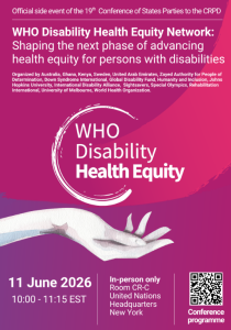 flyer of Event : WHO Disability Health Equity Network: shaping the next phase of advancing health equity for persons with disabilities, co-organized by Australian Government Department of Health, Disability and Ageing, Ghana Health Service / Ministry of Health, Ghana, Ministry of Health, Kenya, National Board of Health and Welfare, Sweden, Ministry of Family, United Arab Emirates, Zayed Authority for People of Determination, United Arab Emirates, Down Syndrome International, Global Disability Fund, Humanity and Inclusion, International Disability Alliance, Johns Hopkins University, Sightsavers, Special Olympics, Rehabilitation International, University of Melbourne, Australia.